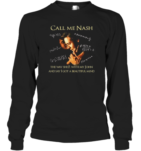 Call Me Nash They Way She F With My John And Say I Got A Beautiful Mind Long Sleeve T Shirt