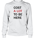 Cost A Lot To Be Here The Eras Tour Long Sleeve T Shirt