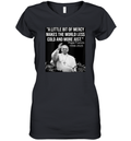 A Little Bit Of Mercy Makes The World Less Cold And More Just Women039S V Neck T Shirt