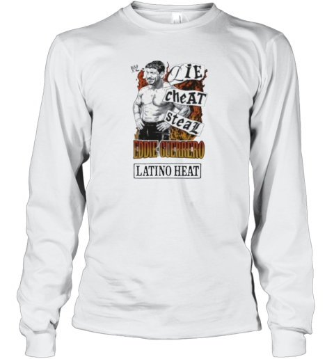 Eddie Guerrero Latino Heat Lie Cheat Steal Long Sleeve T Shirt