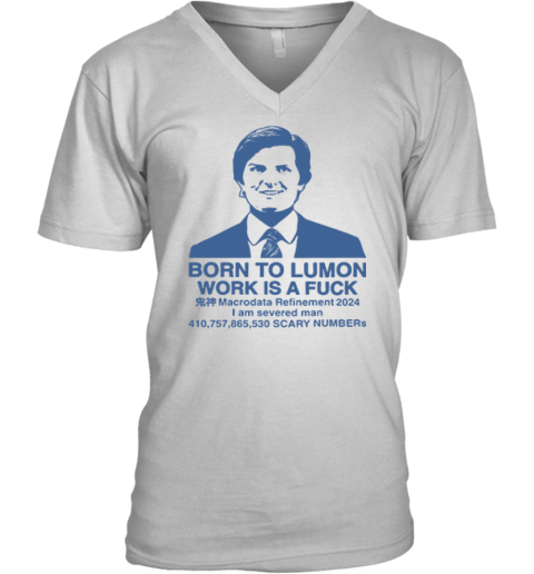 Born To Lumon Work Is A Fuck Macrodata Refinement 2024 V Neck T Shirt