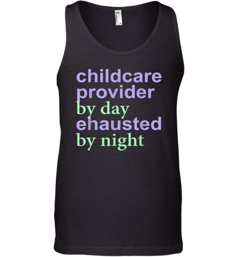 Childcare Provider By Day Exhausted By Night Tank Top