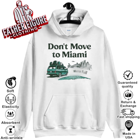 Don039T Move To Miami We039Re Full Hoodie
