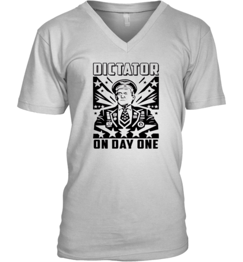 Dictator On Day One Trump V Neck T Shirt
