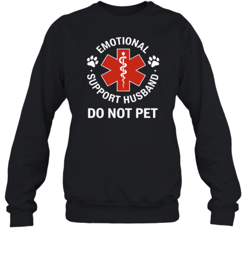 Emotional Support Husband Do Not Pet Sweatshirt
