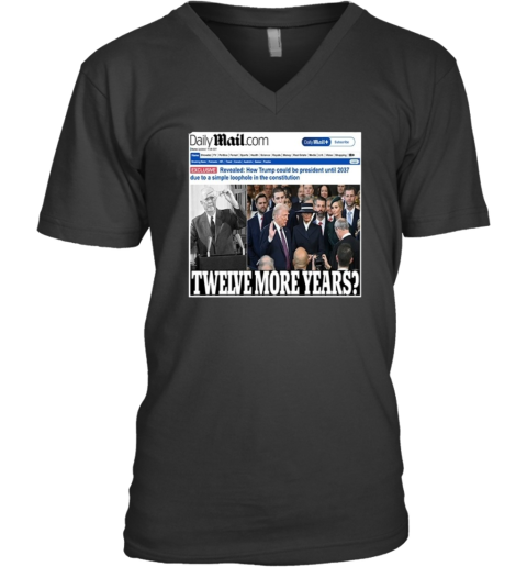 Daily Mail Trump Twelve More Year V Neck T Shirt