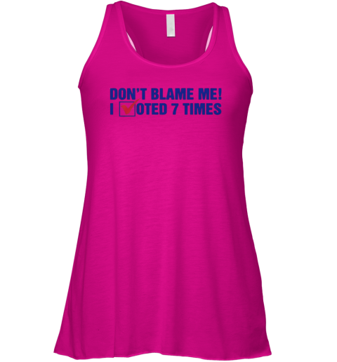 Don039T Blame Me I Voted 7 Times Racerback Tank