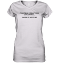 Control What You Can Control Cause It Ain039T Me Women039S V Neck T Shirt