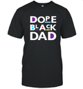 Dope Black Dad Black Father T Shirt