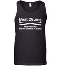 Beat Drums Not Babies Never Shake A Baby Tank Top