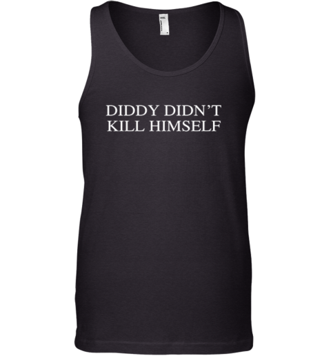Diddy Didn039T Kill Himself Tank Top