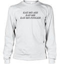 Eat My Ass Eat Me Eat My Finger Long Sleeve T Shirt