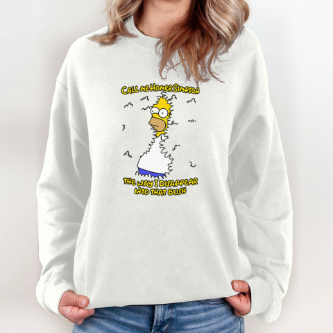 Call Me Homer Simpson The Way I Disappear Into That Bush Sweatshirt