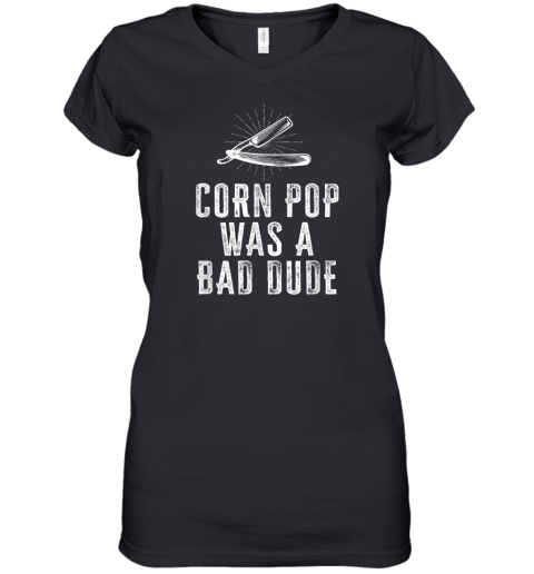 Corn Pop Was A Bad Dude Women039S V Neck T Shirt