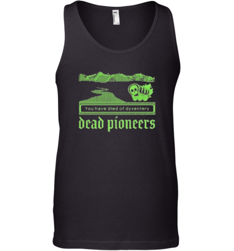 Dead Pioneers You Have Died Of Dysentery Oregon Trail Tank Top