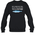 Buy A Man Eat Fish He Day Teach Fish Man To A Lifetime Sweatshirt