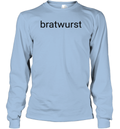 Bratwurst Funny Brat Long Sleeve T Shirt