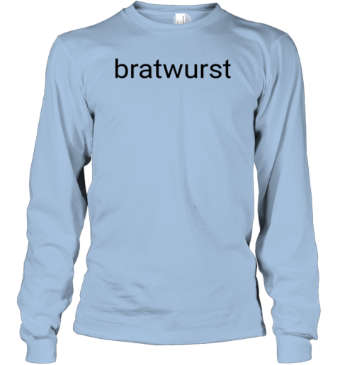 Bratwurst Funny Brat Long Sleeve T Shirt