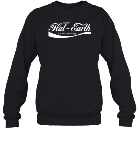 Enjoy Flat Earth It039S The Real Thing Coca Cola Logo Parody Sweatshirt