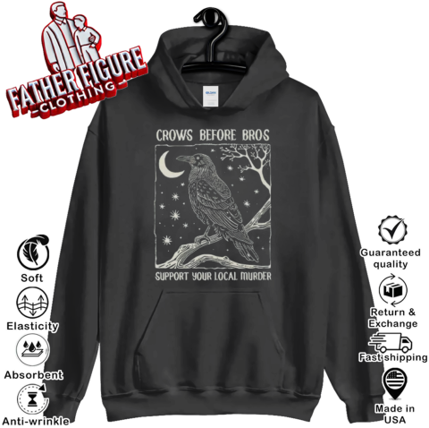 Crows Before Bros Support Your Local Murder Hoodie