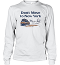 Don039T Move To New York We039Re Full Long Sleeve T Shirt