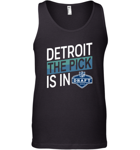 Detroit The Pick Is In 2024 Nfl Draft Tank Top