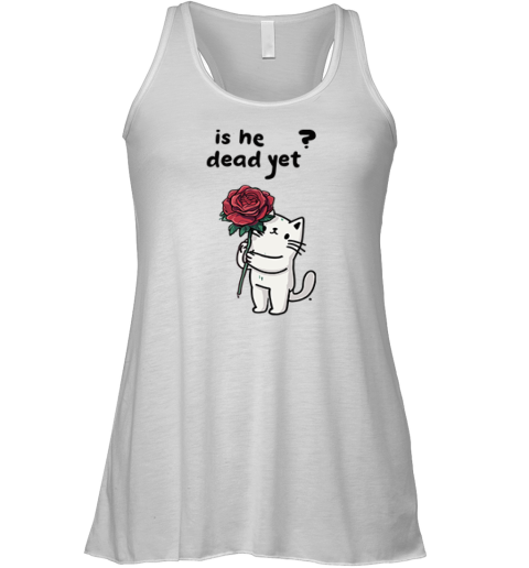 Cat Is He Dead Yet Racerback Tank