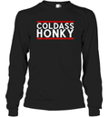 Cold Ass Honky Long Sleeve T Shirt