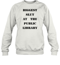 Biggest Slut At The Public Library Sweatshirt