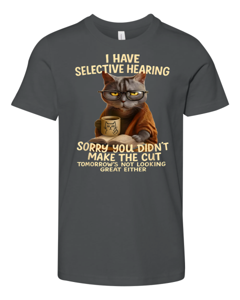 Cat Have Selective Hearing You Didnt Make Cut Premium Youth T Shirt