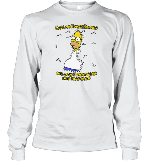 Call Me Homer Simpson The Way I Disappear Into That Bush Long Sleeve T Shirt