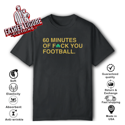 60 Minutes Of Fuck You Football T Shirt