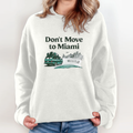 Don039T Move To Miami We039Re Full Sweatshirt